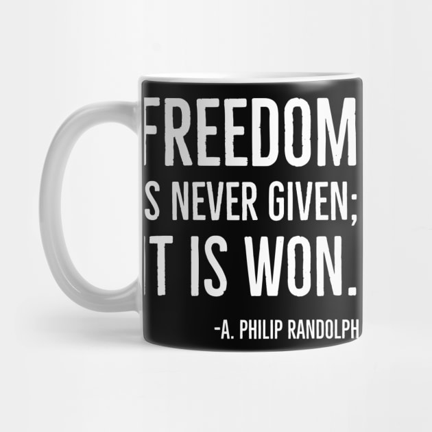 Freedom is never given it is won, A.Philip Randolph, Black History Quote by UrbanLifeApparel